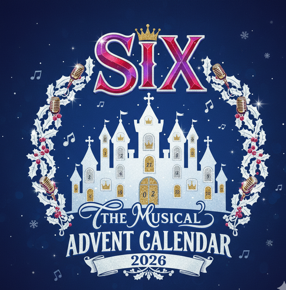2026 ~ SIX The Musical ~ Advent calendar.