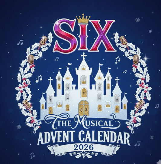 2026 ~ SIX The Musical ~ Advent calendar.