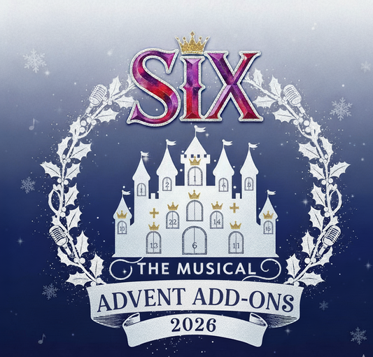 2026 ~ SIX The Musical ~ Advent calendar add ons.